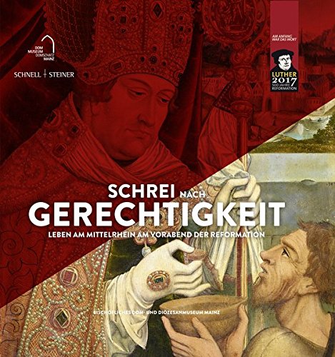 Download Schrei nach Gerechtigkeit: Leben am Mittelrhein am Vorabend der Reformation Download Schrei nach Gerechtigkeit: Leben am Mittelrhein am Vorabend der Reformation