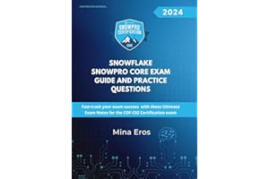 Snowflake SnowPro Core Certification Exam Guide and Practice Questions: Fast-track your exam success with these Ultimate Exam Notes for the COF-C02 Certification exam