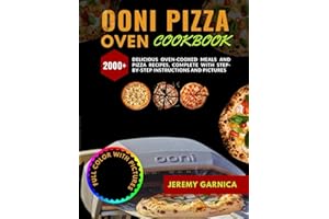 OONI PIZZA OVEN COOKBOOK: A Comprehensive Guide to Choosing, Using, and Mastering Ooni Pizza Ovens 2000+ delicious oven-cooked meals and pizza recipes