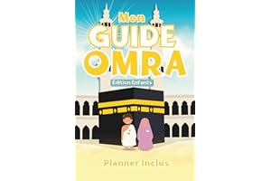 Mon Guide Omra édition Enfants : Mon Compagnon de voyage indispensable pour une Omra inoubliable: Le Guide idéal pour une Omra encore plus merveilleuse !
