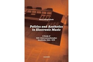 Politics and Aesthetics in Electronic Music: A Study of EMS - Elektronmusikstudion Stockholm, 1964-79