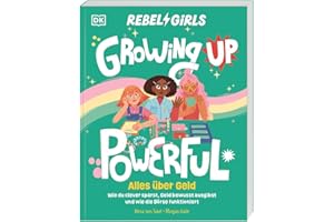 Rebel Girls - das Original. Growing up powerful: Alles über Geld: Wie du clever sparst, Geld bewusst ausgibst und wie die Börse funktioniert. Für Mädchen ab 10 Jahren