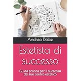 Estetista di successo: Guida pratica per il successo del tuo centro estetico