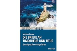 Die Briefe an Timotheus und Titus: Ermutigung für unruhige Zeiten (Serendipity - Bibel)
