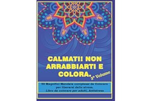 Calmati! Non arrabbiarti e colora, 3º volume: 50 Magnifici Mandala complessi da Colorare per liberarsi dallo stress, libro da colorare per adulti, Antistress