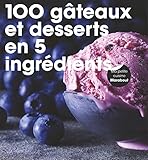 100 Gâteaux et desserts en 5 ingrédients