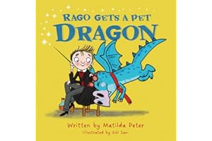 Rago Gets A Pet Dragon: Humorous rhyming story about the mishaps of a young wizard who gets a pet dragon