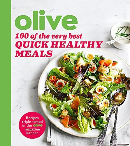 Olive: 100 of the Very Best Quick Healthy Meals (Olive Magazine)