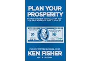 Plan Your Prosperity: The Only Retirement Guide You'll Ever Need, Starting Now--Whether You're 22, 52 or 82 (Fisher Investments)