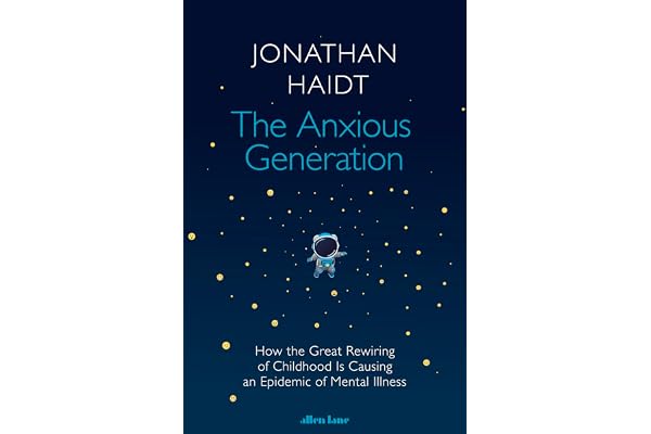 The Anxious Generation: How the Great Rewiring of Childhood Is Causing an Epidemic of Mental Illness