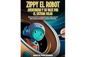 Zippy el robot aventurero y su viaje por el sistema solar: Una aventura espacial para niños de 6-9 años | Ideal para leer su primera historia