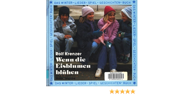 Wenn Die Eisblumen Bluhen Ab 8 J Ein Winter Lieder Spiel Geschichten Buch Amazon De Krenzer Rolf Edelkotter Ludger Bucher