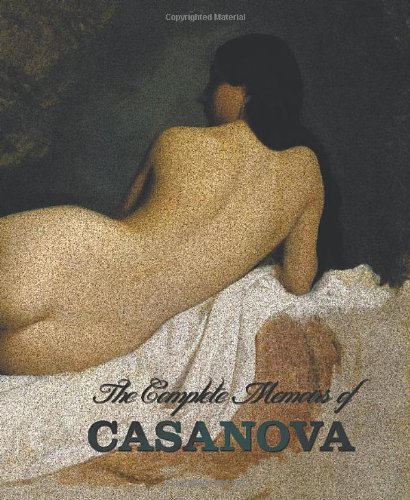 Download The Complete Memoirs of Casanova the Story of My Life (All Volumes in a Single Book, Illustrated, Complete and Unabridged)
