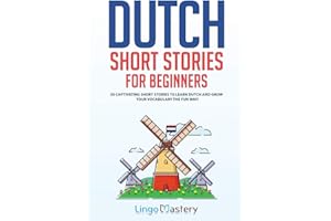 Dutch Short Stories for Beginners: 20 Captivating Short Stories to Learn Dutch & Grow Your Vocabulary the Fun Way! (Easy Dutch Stories, Band 1)