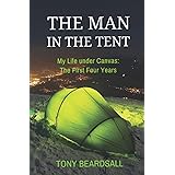 The Man in the Tent: My Life under Canvas - The First Four Years