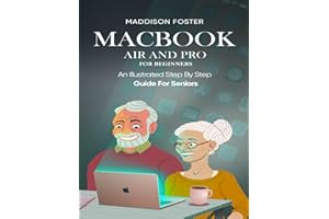 Macbook Air and Pro for Seniors - An Illustrated Simple Step By Step Guide For Beginners