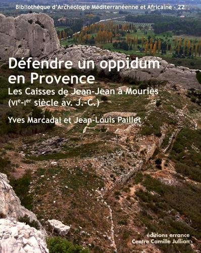 Défendre un oppidum en Provence : Les Caisses de Jean-Jean à Mouriès (VIe-Ier siècle av. J.C.)