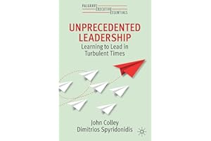 Unprecedented Leadership: Learning to Lead in Turbulent Times (Palgrave Executive Essentials)