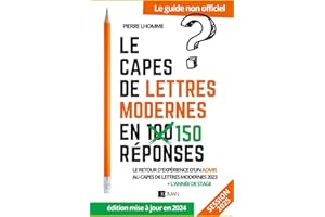LE CAPES DE LETTRES MODERNES EN 150 RÉPONSES: Le guide non officiel du concours pour la session 2025 - Retour d’expérience d’un admis au CAPES de lettres modernes + l'année de stage