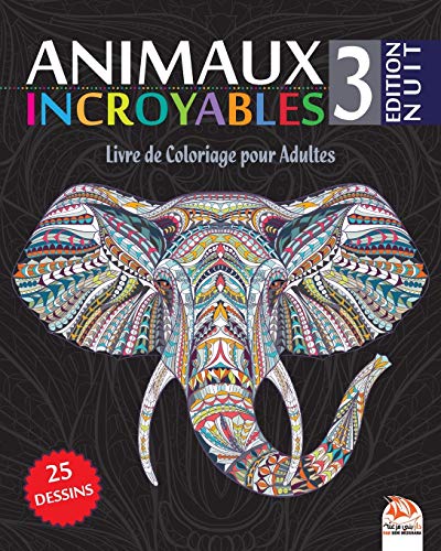 Télécharger Animaux Incroyables 3 - Edition Nuit: Livre de Coloriage pour Adultes - 25 Illustrations d'animaux s PDF Ebook En Ligne