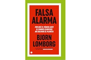 Falsa alarma: POR QUÉ EL PÁNICO ANTE EL CAMBIO CLIMÁTICO NO SALVARÁ EL PLANETA (SIN COLECCION)