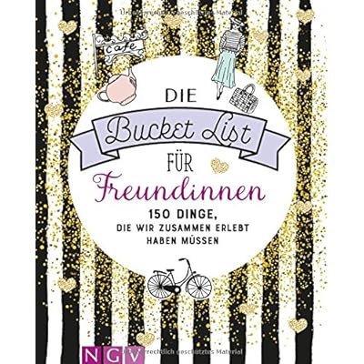 Die Bucket List für Freundinnen: 150 Dinge, die wir zusammen erlebt haben müssen