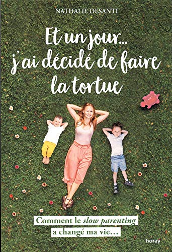 Télécharger Et un jour... j'ai décidé de faire la tortue: Comment le slow parenting a changé ma vie... PDF Ebook En Ligne