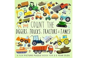 Count the Diggers, Trucks, Tractors & Tanks!: A Fun Picture Puzzle Book for 2-5 Year Olds (Counting Books for Kids)