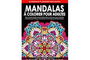 Mandalas à Colorier pour Adultes: Livre de coloriage anti-stress adulte de 55 pages avec dessin d'animaux, de fleurs, de dessins pour la méditation et le bonheur et bien plus encore - Coloriage adulte