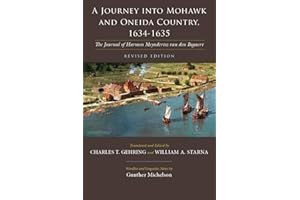 A Journey into Mohawk and Oneida Country, 1634-1635: The Journal of Harmen Meyndertsz van den Bogaert: The Journal of Harmen Meyndertsz Van Den Bogaert, Revised Edition (Iroquois and Their Neighbors)