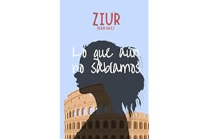 Lo que aún no sabíamos: Una historia de amor, reencuentros y segundas oportunidades en Roma