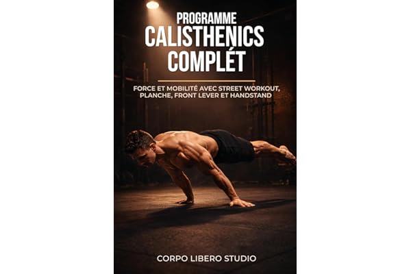 Programme Calisthénics Complet: Force et mobilité avec street workout, planche, front lever et handstand