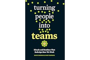 Turning People into Teams: Rituals and Routines That Redesign How We Work
