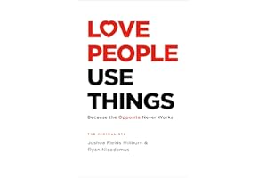 Love People, Use Things: Because the Opposite Never Works : 'This is a book about how to live more deeply and more fully' Jay Shetty