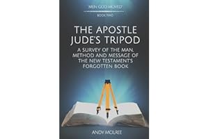 The Apostle Jude's Tripod: A Survey of the Man, Method and Message of the New Testament's Forgotten Book: 2 (Men God Moved)