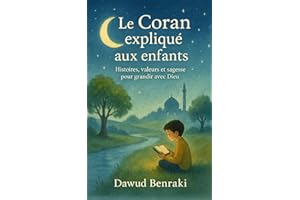 Le Coran expliqué aux enfants: Histoires, valeurs et sagesse pour grandir avec Dieu