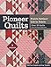 Produktbild Pioneer Quilts: Prairie Settlers' Life in Fabric - Over 30 Quilts from the Poos Collection