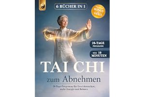 TAI CHI ZUM ABNEHMEN: 6 BÜCHER IN 1: 28-Tage-Programm für Gewichtsverlust, mehr Energie und Balance. Aktiviere den Stoffwechsel, stärke Muskeln und Gelenke.+ VIDEO, BONUS & E-BOOK.