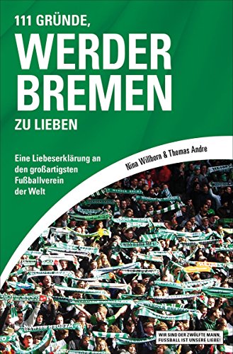 Download 111 Gründe, Werder Bremen zu lieben: Eine Liebeserklärung an den großartigsten Fußballverein der Welt Download 111 Gründe, Werder Bremen zu lieben: Eine Liebeserklärung an den großartigsten Fußballverein der Welt