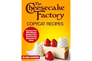 The Cheesecake Factory Copycat Recipes: Replicate The Most Wanted Recipes From Your Favorite Restaurant at Home: 3 (Copycat Cookbooks On A Budget)