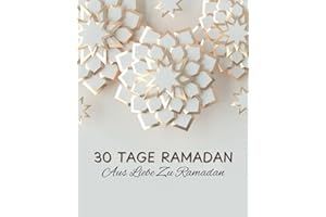 30 Tage Ramadan - AUS LIEBE ZU RAMADAN Eine Bessere Muslima Werden, Ein Vierwöchiger Leitfaden für muslimische Frauen &Teenager: Den Zauber Des Fasten ... Erleben (Islamische Geschenke Für Frauen)