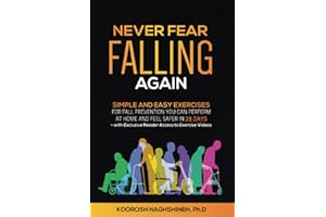 Never Fear Falling Again: Simple and Easy Exercises for Fall Prevention You Can Perform at Home and Feel Safer in 28 Days - with Exclusive Reader Access to Exercise Videos (Dr. N's Wellness Series)