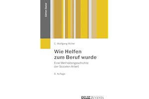 Wie Helfen zum Beruf wurde: Eine Methodengeschichte der Sozialen Arbeit (Edition Sozial)