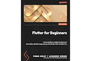 Flutter for Beginners: Cross-platform mobile development from Hello, World! to app release with Flutter 3.10+ and Dart 3.x