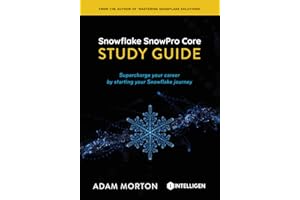SnowPro Core Study Guide: Supercharge your career by starting your Snowflake journey