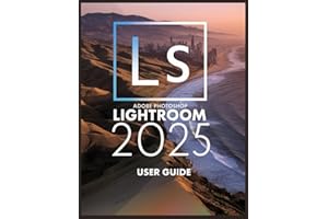 Adobe Photoshop Lightroom 2025: Un guide complet et détaillé pour les photographes et les créatifs pour les débutants et les seniors