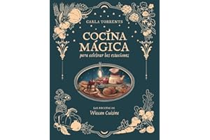 Cocina mágica para celebrar las estaciones: Las recetas de Wiccan Cuisine (LAROUSSE - Libros Ilustrados/ Prácticos - Gastronomía)
