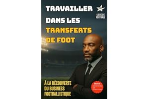 Travailler dans les transferts de foot: Le Monde Occulte des Transferts