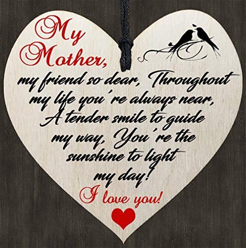 My Mother, My Friend so dear, Throughout my life you're always near, A Tender smile to guide my way. You're the sunshine to light my day! I Love You! Mothers Day Gift Sign - Hanging Wall Rustic Shabby Chic Wooden Heart Plaque