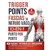 Trigger Points, Fascias y Nervio Vago - 10 En 1 de Terapia Som&aacute;tica: M&aacute;s de 200 t&eacute;cnicas y masajes para el bienestar f&iacute;sico y